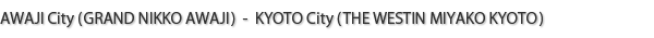 MIKI City(NESTA RESORT KOBE) - KYOTO City(THE WESTIN MIYAKO KYOTO)